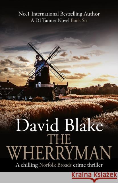 The Wherryman: A chilling Norfolk Broads crime thriller David Blake 9781916347953