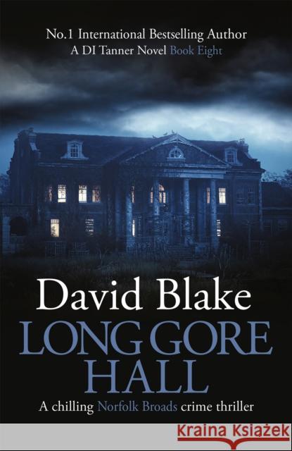 Long Gore Hall: A chilling Norfolk Broads crime thriller David Blake   9781916347977 Black Oak Publishing Ltd