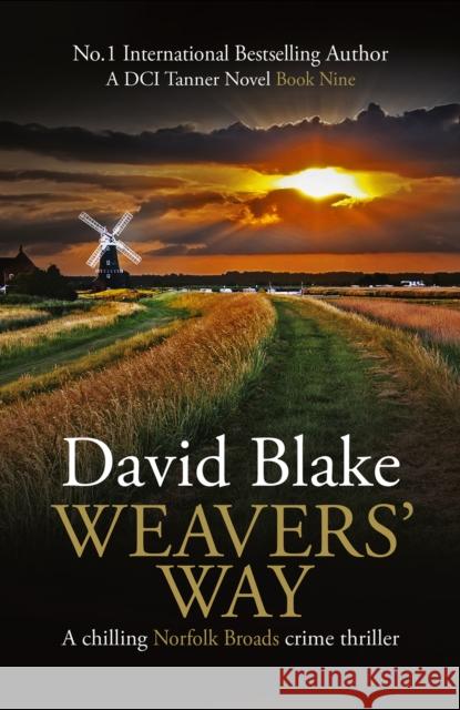 Weavers' Way: A chilling Norfolk Broads crime thriller David Blake 9781916347984