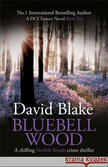 Bluebell Wood: A chilling Norfolk Broads crime thriller David Blake 9781916347991