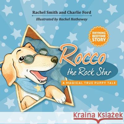 Rocco the Rock Star Rhyming Bedtime Story for Toddlers: Early Reader's Rhyme for Children about a Puppy Dog Named Rocco Rachel Smith Charlie Ford Rachel Hathaway 9781916348882