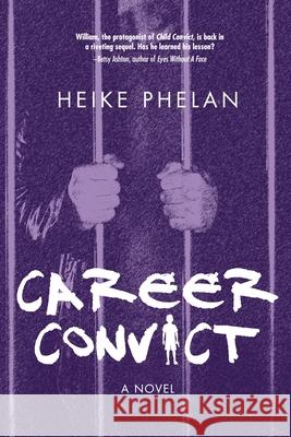 Career Convict: The sequel to Child Convict Heike Phelan 9781916349001
