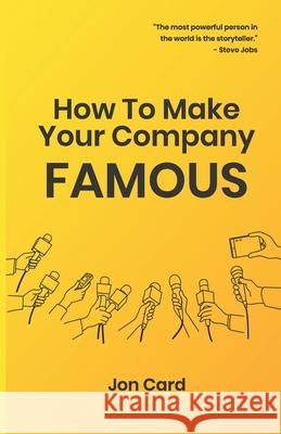 How to Make Your Company Famous Jon Card 9781916351707 Nielsen