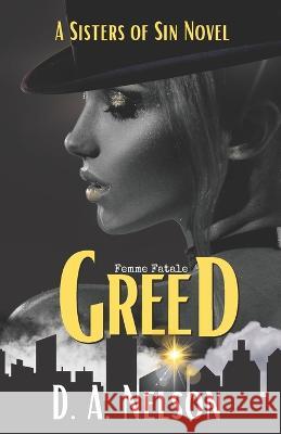 Greed: Sisters of Sin: A Femme Fatale series Sisters Of Sin D A Nelson  9781916352063 D a Nelson