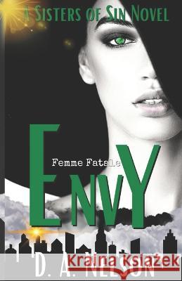 Envy: A Sisters of Sin: A Femme Fatale series The Sisters Of Sin, D A Nelson 9781916352070 D a Nelson