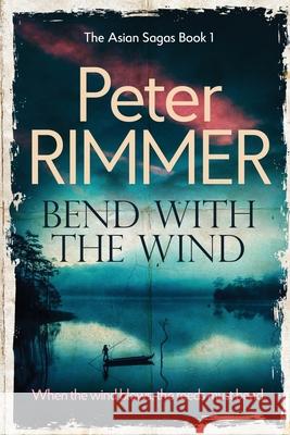Bend with the Wind Peter Rimmer 9781916353411