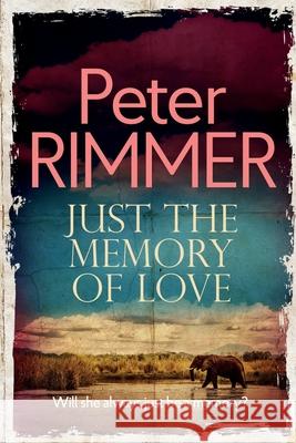 Just the Memory of Love: Will she always just be a memory? Peter Rimmer 9781916353428