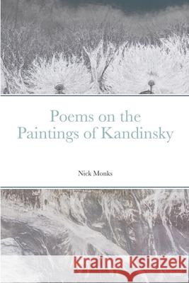 Poems on the Paintings of Kandinsky Nick Monks 9781916354692 Bluebell Publishing