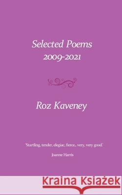 Selected Poems: 2009-2021 Roz Kaveney 9781916356177 Team Angelica Publishing