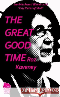 The Great Good Time Roz Kaveney 9781916356184