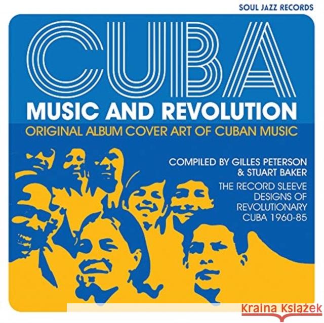 Cuba: Music and Revolution: Original Album Cover Art of Cuban Music: The Record Sleeve Designs of Revolutionary Cuba 1960-85 Baker, Stuart 9781916359802 Soul Jazz Records
