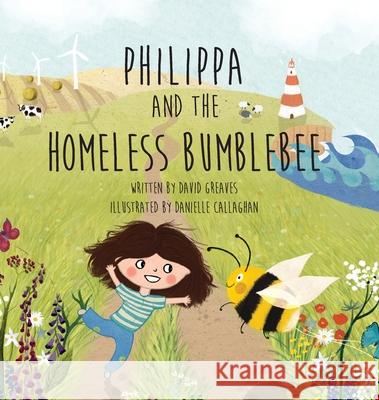 Philippa and The Homeless Bumblebee David Greaves Danielle Callaghan 9781916360921 Stanage Press Ltd.