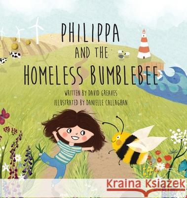 Philippa and The Homeless Bumblebee David Greaves Danielle Callaghan 9781916360921