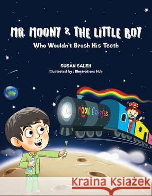 Mr Moony & The Little Boy Who Wouldn't Brush His Teeth Illustrations Hub Susan Saleh 9781916362406 Susan Saleh