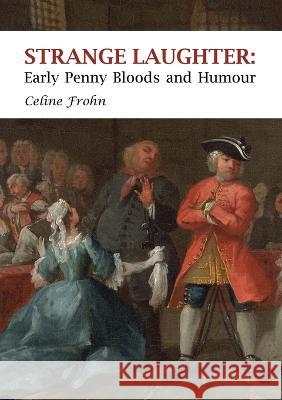 Strange Laughter: Early Penny Bloods and Humour Celine Frohn 9781916366992 Crookesmoor