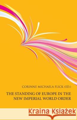 The Standing of Europe in the New Imperial World Order Corinne Michaela Flick 9781916367302