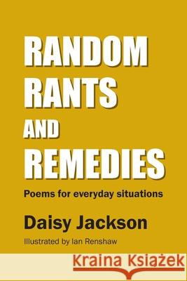 Random Rants and Remedies: Poems for everyday situations Daisy Jackson Ian Renshaw 9781916371408 Let's Celebrate