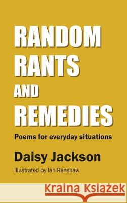 Random Rants and Remedies: Poems for everyday situations Daisy Jackson Ian T. Renshaw 9781916371415 Let's Celebrate