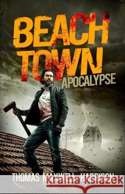 Beach Town: Apocalypse Thomas Maxwell-Harrison   9781916373204