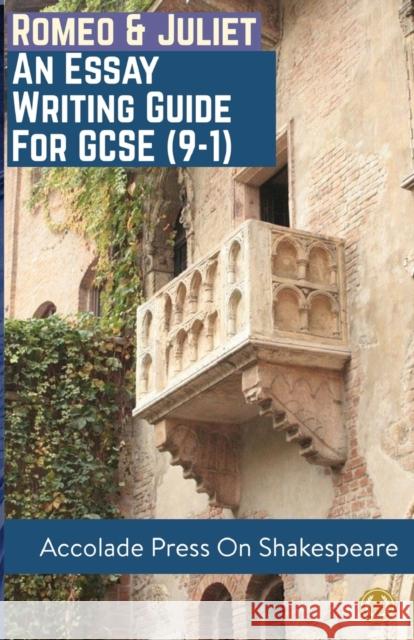 Romeo and Juliet: Essay Writing Guide for GCSE (9-1) Press, Accolade 9781916373501