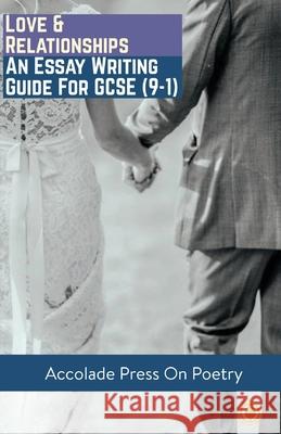 Love and Relationships: Essay Writing Guide for GCSE Accolade Press Anthony Walker-Cook R. P. Davis 9781916373594