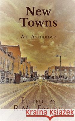 New Towns R. M. Francis 9781916377400 Wild Pressed Books Ltd