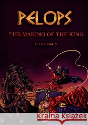 Pelops, The Making of the King Clive Hagon 9781916382206