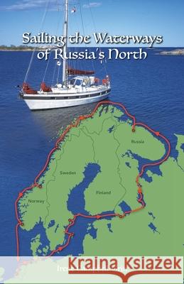 Sailing the Waterways of Russia's North Irene Campbell-Grin 9781916387317 Self Publishing House