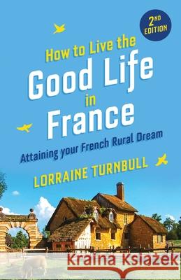 How to Live the Good Life in France Lorraine Turnbull 9781916389090