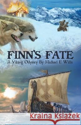 Finn's Fate: A Viking Odyssey Michael E. Wills 9781916392656