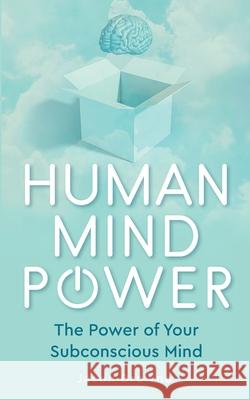 Human Mind Power: The Power of your Subconscious Mind Jason Browne 9781916397033 Jason Browne