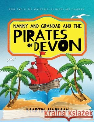Nanny and Grandad and the Pirates of Devon Martin Harman 9781916397828 Harman Books