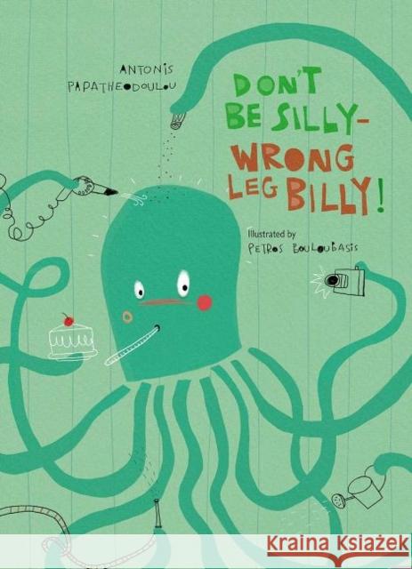 Don’t Be Silly-Wrong Leg Billy! Antonis Papatheodoulou 9781916409149