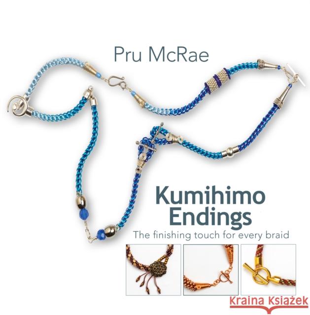 Kumihimo Endings: The finishing touch for every braid Pru McRae 9781916413009