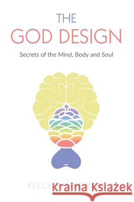 The God Design: Secrets of the Mind, Body and Soul Kelly-Marie Kerr John R Francis  9781916413719