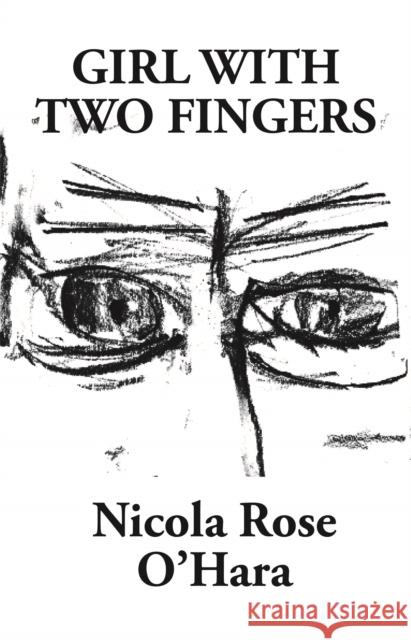 Girl With Two Fingers Nicola Rose O'Hara 9781916414020 SCHNOFF