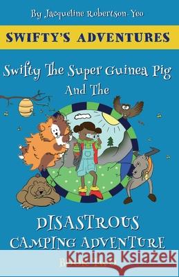 Swifty The Super Guinea Pig And The Disastrous Camping Adventure Jacqueline Robertson-Yeo   9781916420144 Jacqueline Robertson-Yeo