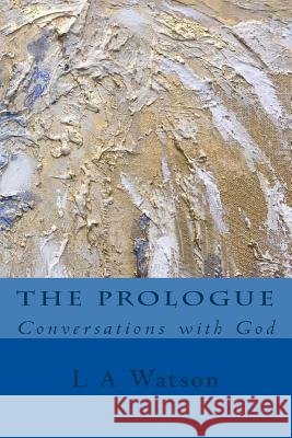 The Prologue: Conversations with God Dr Larissa a. Watson 9781916421127