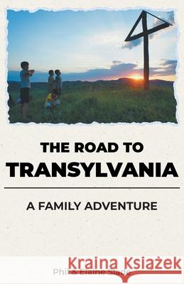 The Road To Transylvania: A Family Adventure Phil And Elaine Slade 9781916421653 Boz Publications Ltd