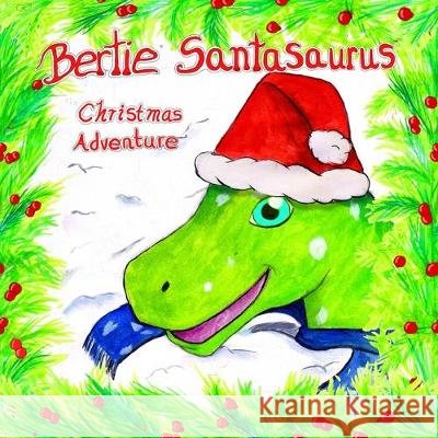 Bertie Santasaurus: Christmas Adventure - a Christmas story and kids dinosaur adventures story book. A Dinosaur Xmas story Ash Azalea, Lucy Beach 9781916422025