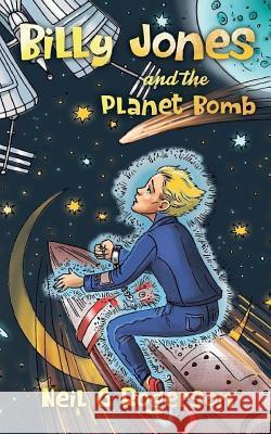 Billy Jones and the Planet Bomb: 1 Neil Rogerson 9781916423008