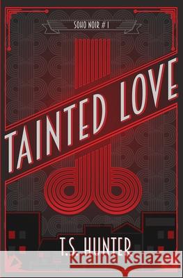 Tainted Love: Soho Noir Series #1 T S Hunter   9781916426269 Red Dog Press