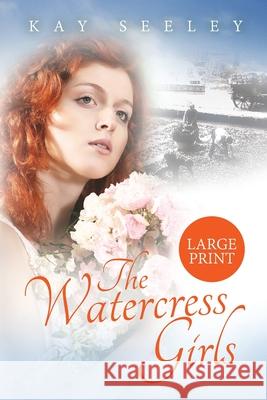 The Watercress Girls: Large Print Edition Kay Seeley 9781916428249 Enterprise Books