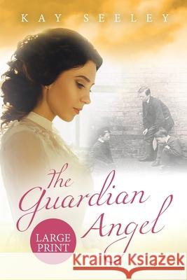 The Guardian Angel: Large Print Edition Kay Seeley 9781916428256
