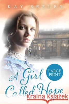 A Girl Called Hope: Large Print Edition Kay Seeley 9781916428263 Enterprise Books