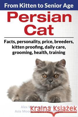 Persian Cat: From Kitten to Senior Age Alex Warringto Asia Moore 9781916430235 Worldwide Information Publishing