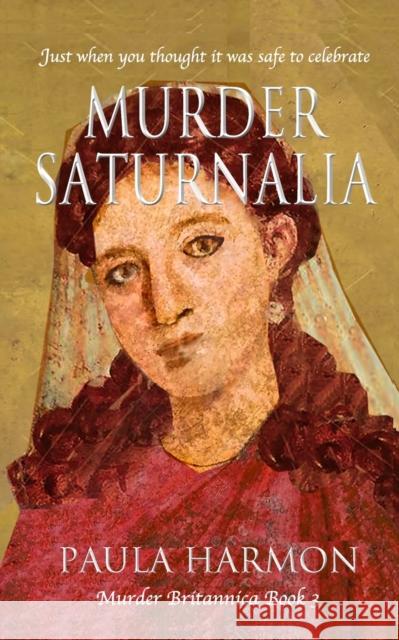 Murder Saturnalia: Just when you thought it was safe to celebrate Paula Harmon 9781916433298 January Press