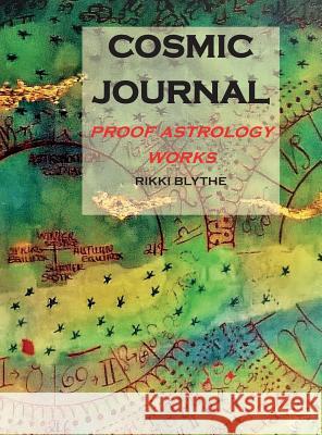 Cosmic Journal: Proof Astrology Works Rikki Blythe 9781916434530 Fishtail Arts & Astrology