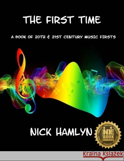 The First Time: a book of twentieth and twenty-first century music firsts Hamlyn, Nick 9781916434707 Pprpublishing