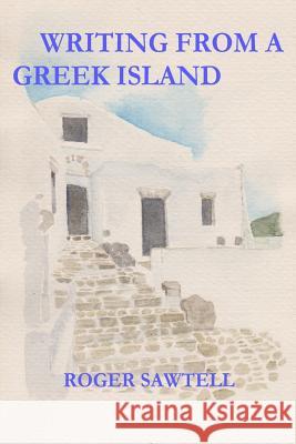 Writing From A Greek Island Roger Sawtell   9781916434745 PPR Publishing
